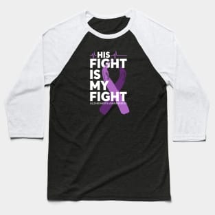 His Fight Is My Fight Alzheimer Awareness Baseball T-Shirt